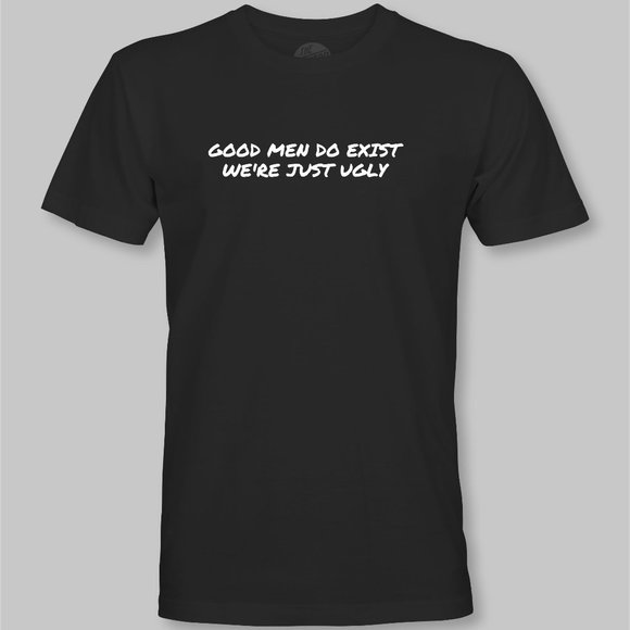 Good Men Do Exist, We're Just Ugly Funny T-Shirt - Picture 3 of 9